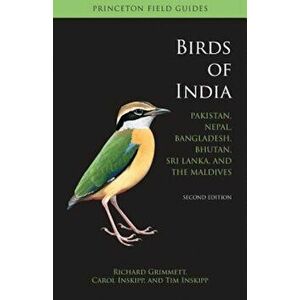 Birds of India: Pakistan, Nepal, Bangladesh, Bhutan, Sri Lanka, and the Maldives, Paperback - Richard Grimmett imagine