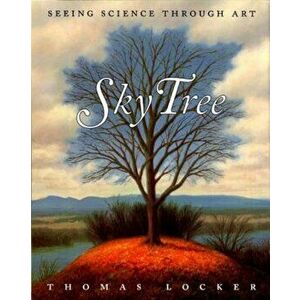 Sky Tree: Seeing Science Through Art, Paperback - Thomas Locker imagine