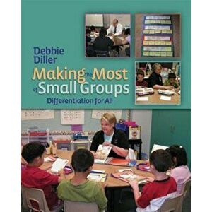 Making the Most of Small Groups: Differentiation for All, Paperback - Debbie Diller imagine