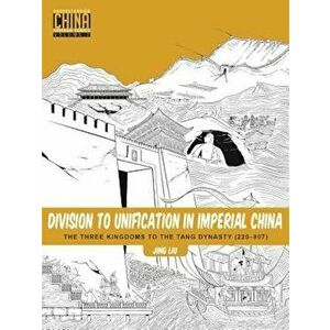 Division to Unification in Imperial China: The Three Kingdoms to the Tang Dynasty (220a907), Paperback - Jing Liu imagine