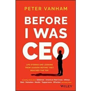 Before I Was CEO: Life Stories and Lessons from Leaders Before They Reached the Top, Hardcover - Peter Vanham imagine