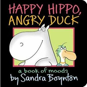 Happy Hippo, Angry Duck: A Book of Moods, Hardcover - Sandra Boynton imagine