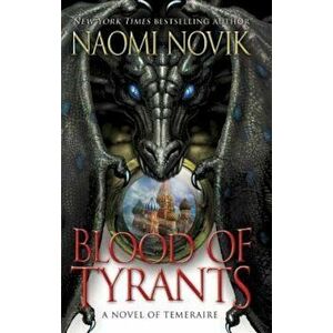 Blood of Tyrants, Paperback - Naomi Novik imagine