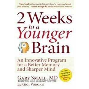 2 Weeks to a Younger Brain: An Innovative Program for a Better Memory and Sharper Mind, Paperback - Gary Small imagine