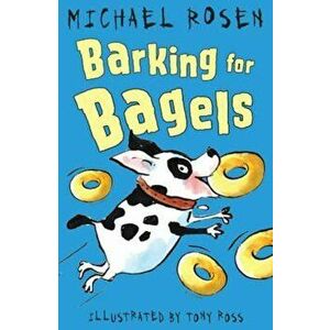 Barking for Bagels, Paperback - Michael Rosen imagine