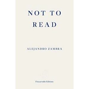 Not to Read, Paperback - Alejandro Zambra imagine