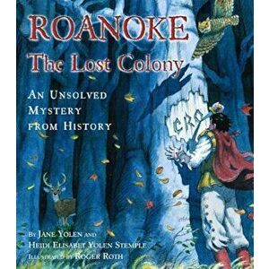 Roanoke, the Lost Colony: An Unsolved Mystery from History, Hardcover - Heidi E. Y. Stemple imagine