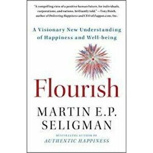 Flourish: A Visionary New Understanding of Happiness and Well-Being, Paperback - Martin E. P. Seligman imagine