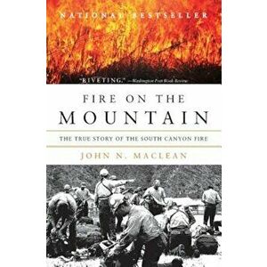 Fire on the Mountain: The True Story of the South Canyon Fire, Paperback - John N. MacLean imagine