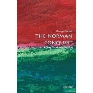 Norman Conquest: A Very Short Introduction, Paperback - George Garnett imagine