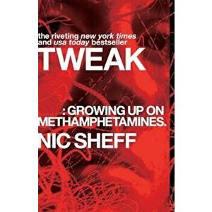 Tweak: Growing Up on Methamphetamines, Paperback - Nic Sheff imagine