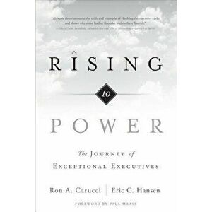 Rising to Power: The Journey of Exceptional Executives, Hardcover - Ron A. Carucci imagine