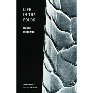 Life in the Folds, Paperback - Henri Michaux imagine