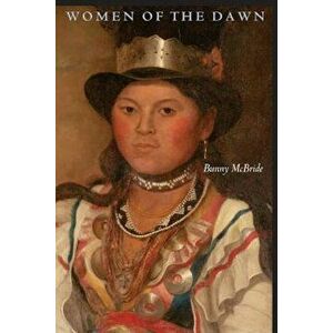 Women of the Dawn, Paperback - Bunny McBride imagine