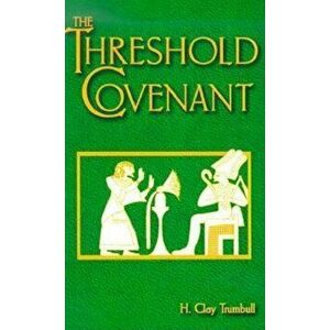 The Threshold Covenant: Or the Beginning of Religious Rites, Paperback - Henry Clay Trumbull imagine