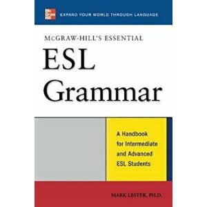 McGraw-Hill's Essential ESL Grammar: A Handbook for Intermediate and Advanced ESL Students, Paperback - Mark Lester imagine