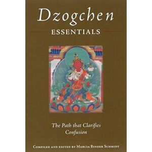 Dzogchen Essentials: The Path That Clarifies Confusion, Paperback - Padmasambhava imagine