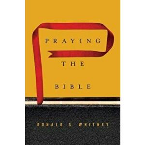Praying the Bible, Hardcover - Donald S. Whitney imagine