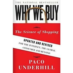 Why We Buy: The Science of Shopping: Updated and Revised for the Internet, the Global Consumer, and Beyond, Paperback - Paco Underhill imagine