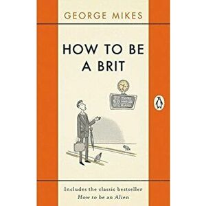 How to Be a Brit, Paperback - George Mikes imagine