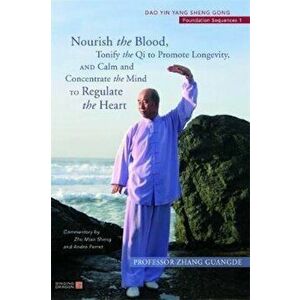 Nourish the Blood, Tonify the Qi to Promote Longevity, and C, Paperback - Guangde Zhang imagine