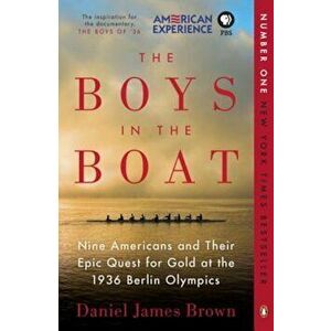 The Boys in the Boat: Nine Americans and Their Epic Quest for Gold at the 1936 Berlin Olympics, Paperback - Daniel James Brown imagine