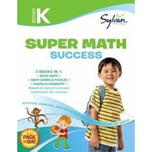 Kindergarten Super Math Success: Activities, Exercises, and Tips to Help You Catch Up, Keep Up, and Get Ahead, Paperback - Sylvan Learning imagine