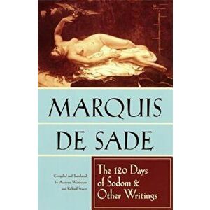 The 120 Days of Sodom and Other Writings, Paperback - Marquis De Sade imagine