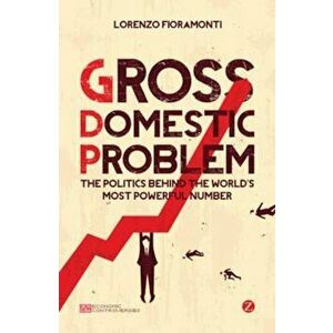 Gross Domestic Problem, Paperback - Lorenzo Fioramonti imagine