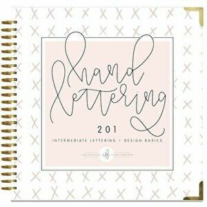 Hand Lettering 201: Intermediate Lettering and Design Basics, Hardcover - Chalkfulloflove imagine