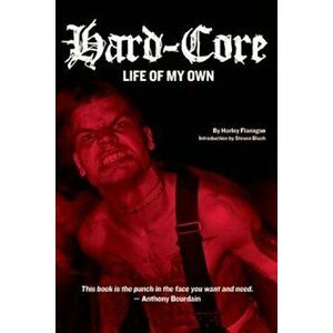 Hard-Core: Life of My Own, Paperback - Harley Flanagan imagine