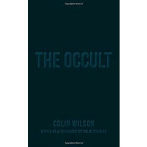 The Occult: The Ultimate Guide for Those Who Would Walk with the Gods, Paperback - Colin Wilson imagine