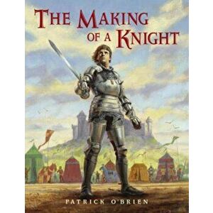 The Making of a Knight, Paperback - Patrick O'Brien imagine