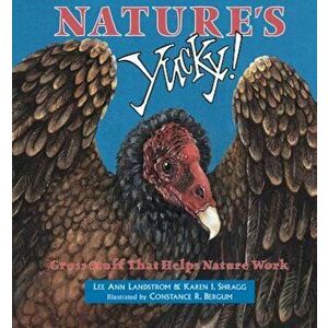 Nature's Yucky: Gross Stuff That Helps Nature Work, Paperback - Lee Ann Landstrom imagine