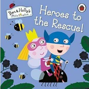 Ben and Holly's Little Kingdom: Heroes to the Rescue!, Hardcover - *** imagine