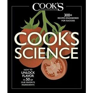 Cook's Science: How to Unlock Flavor in 50 of Our Favorite Ingredients, Hardcover - The Editors at Cook's Illustrated imagine