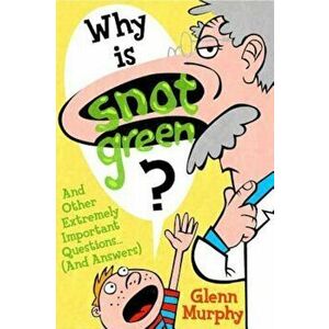 Why Is Snot Green': And Other Extremely Important Questions (and Answers), Paperback - Glenn Murphy imagine