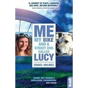 Me, My Bike and a Street Dog Called Lucy, Paperback - Ishbel Holmes imagine