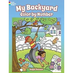 My Backyard Color by Number, Paperback - Maggie Swanson imagine