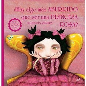 Hay Algo Mas Aburrido Que Ser Una Princesa Rosa', Hardcover - Raquel Diaz-Reguera imagine