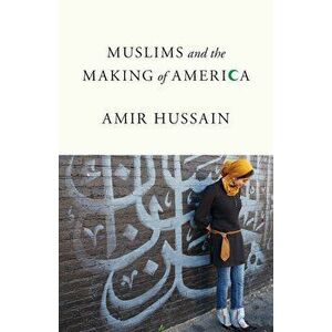 Muslims and the Making of America, Paperback - Amir Hussain imagine