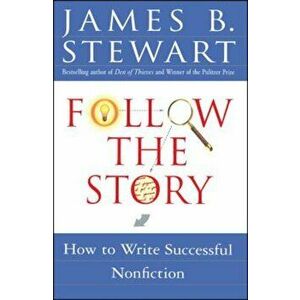 Follow the Story: How to Write Successful Nonfiction, Paperback - James B. Stewart imagine