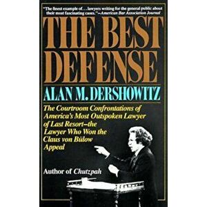 The Best Defense: The Courtroom Confrontations of America's Most Outspoken Lawyer of Last Resort-- The Lawyer Who Won the Claus Von Bulo, Paperback - imagine
