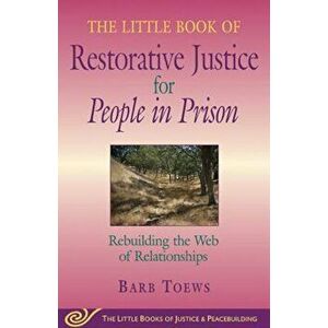 The Little Book of Restorative Justice for People in Prison: Rebuilding the Web of Relationships, Paperback - Barb Toews imagine