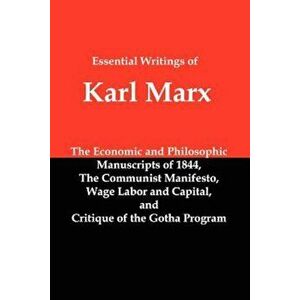 Essential Writings of Karl Marx: Economic and Philosophic Manuscripts, Communist Manifesto, Wage Labor and Capital, Critique of the Gotha Program, Pap imagine