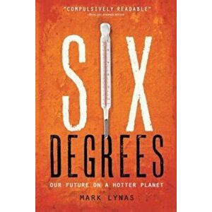 Six Degrees: Our Future on a Hotter Planet, Paperback - Mark Lynas imagine