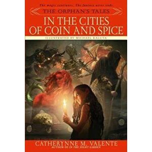 The Orphan's Tales: In the Cities of Coin and Spice, Paperback - Catherynne Valente imagine