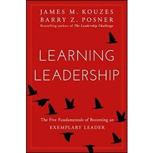 Learning Leadership: The Five Fundamentals of Becoming an Exemplary Leader, Hardcover - James M. Kouzes imagine