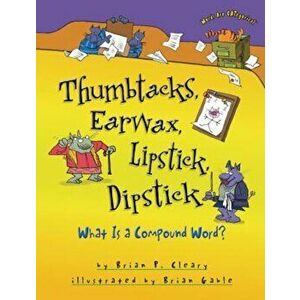 Thumbtacks, Earwax, Lipstick, Dipstick: What Is a Compound Word', Paperback - Brian P. Cleary imagine