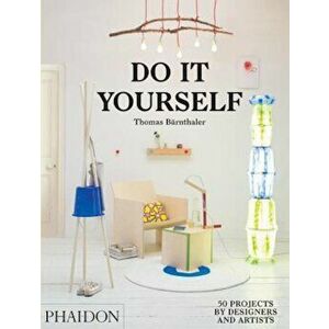Do It Yourself: 50 Projects by Designers and Artists, Hardcover - Thomas Barnthaler imagine